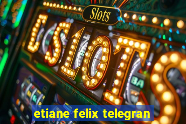 etiane felix telegran